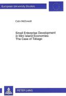 Small Enterprise Development in Mini Island Economies: The Case of Tobago di Colin McDonald edito da Lang, Peter GmbH