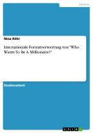 Internationale Formatverwertung von "Who Wants To Be A Millionaire?" di Nina Röhr edito da GRIN Verlag