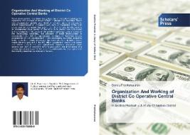Organization And Working Of District Co Operative Central Banks di Prabhakararao Bondu edito da Scholars' Press