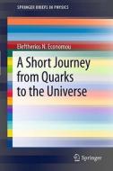 A Short Journey From Quarks To The Universe di Eleftherios N. Economou edito da Springer-verlag Berlin And Heidelberg Gmbh & Co. Kg
