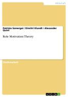 Role Motivation Theory di Dimitri Klundt, Alexander Quint, Patrizia Szmergal edito da GRIN Publishing