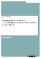Auswirkungen der deutschen Gleichstellungspolitik auf die Kinderarmut in Deutschland di Eugen Daser edito da GRIN Publishing