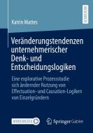 Veränderungstendenzen unternehmerischer Denk- und Entscheidungslogiken di Katrin Mattes edito da Springer-Verlag GmbH