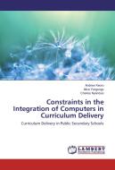 Constraints in the Integration of Computers in Curriculum Delivery di Andrew Keoro, Alice Yungungu, Charles Nyandusi edito da LAP Lambert Academic Publishing