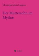 Der Muttersohn im Mythos di Christoph-Maria Liegener edito da tredition
