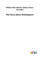 The Facts about Shakespeare di William A. Thorndike Neilson, Ashley Horace edito da Outlook Verlag