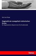 Dogmatik der evangelisch-lutherischen Kirche di Karl Von Hase edito da hansebooks