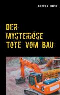 Der mysteriöse Tote vom Bau di Holger H. Haack edito da Books on Demand