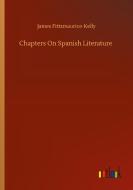 Chapters On Spanish Literature di James Fittzmaurice-Kelly edito da Outlook Verlag