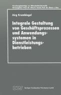 Integrale Gestaltung von Geschäftsprozessen und Anwendungssystemen in Dienstleistungsbetrieben edito da Deutscher Universitätsverlag