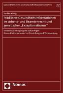Prädiktive Gesundheitsinformationen im Arbeits- und Beamtenrecht und genetischer "Exzeptionalismus" di Steffen König edito da Nomos Verlagsges.MBH + Co