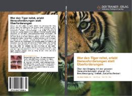Wer den Tiger reitet, erlebt Herausforderungen statt Überforderungen di Bernhard Aebischer, Felix Meier, Kent Ruhnke edito da Trainerverlag