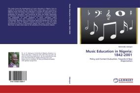 Music Education in Nigeria: 1842-2001 di Adebowale Adeogun edito da LAP Lambert Academic Publishing
