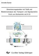 Dimerisierungsstudien mit TonB und Mutationsanalyse des Transport- und Signalproteins FecA von Escherichia coli K-12 di Annette Sauter edito da Cuvillier Verlag