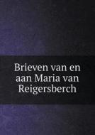 Brieven Van En Aan Maria Van Reigersberch di H C Rogge edito da Book On Demand Ltd.