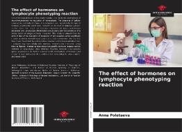 The effect of hormones on lymphocyte phenotyping reaction di Anna Poletaeva edito da Our Knowledge Publishing