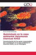 Quimiotaxis en la cepa ambiental Halomonas titanicae KHS3 di Rocio Soledad Balmaceda edito da Editorial Académica Española