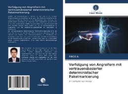 Verfolgung von Angreifern mit vertrauensbasierter deterministischer Paketmarkierung di Firos A. edito da Verlag Unser Wissen