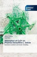 Adsorption of Cu2+ on Phoenix Dactylifera L. leaves di Hency Thacker, Vijay Ram edito da Scholars' Press