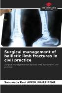 Surgical management of ballistic limb fractures in civil practice di Saouwada Paul Appolinaire Beme edito da Our Knowledge Publishing