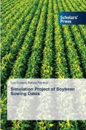 Simulation Project of Soybean Sowing Dates di Luiz Gustavo Batista Ferreira edito da Scholars' Press