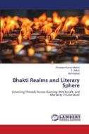 Bhakti Realms and Literary Sphere di Praveen Kumar Maduri, T. Akilan, Atul Kathait edito da LAP LAMBERT Academic Publishing