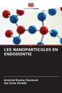 LES NANOPARTICULES EN ENDODONTIE di Aravind Kumar Duraivel, Sai Sree Sarath edito da Editions Notre Savoir