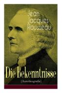 Die Bekenntnisse (autobiografie) di Jean Jacques Rousseau, H Denhardt edito da E-artnow