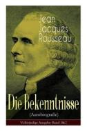 Die Bekenntnisse (autobiografie) di Jean Jacques Rousseau, H Denhardt edito da E-artnow