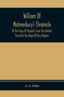 William Of Malmesbury'S Chronicle Of The Kings Of England. From The Earliest Period To The Reign Of King Stephen di J. A. Giles edito da Alpha Editions