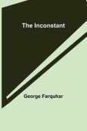 The Inconstant di Farquhar George Farquhar edito da Alpha Editions