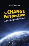 The Change Perspective: Insights in Change and Development di Martijn de Zoete edito da UITGEVERIJ LUSTER