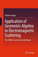 Application of Geometric Algebra to Electromagnetic Scattering di Andrew Seagar edito da Springer Singapore