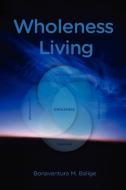 Wholeness Living di Bonaventura M. Balige edito da AFRICAN BOOKS COLLECTIVE
