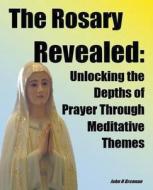 The Rosary Revealed di John H Brennan edito da John H Brennan