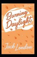 Burning Daylight di London Jack London edito da Independently Published