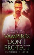 Vampires Don't Protect di Gilmer Candice Gilmer edito da Independently Published