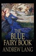 The Blue Fairy Book Illustrated di Lang Andrew Lang edito da Independently Published