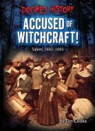 Accused of Witchcraft!: Salem, 1692-1693 di Tim Cooke edito da BEARPORT PUB CO INC