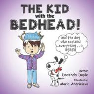 THE KID with the BEDHEAD!: and THE DOG Who Explains EVERYTHING ... AGAIN! di Dorenda Doyle edito da LIGHTNING SOURCE INC