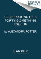 Confessions of a Forty-Something F##k Up di Alexandra Potter edito da HARPER TORCH