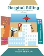 Hospital Billing: Completing UB-04 Claims di Susan Magovern, Jean Jurek edito da MCGRAW HILL BOOK CO