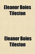 Eleanor Boies Tileston di Eleanor Boies Tileston edito da General Books Llc
