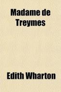 Madame De Treymes di Edith Wharton edito da General Books Llc