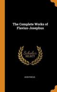 The Complete Works Of Flavius-josephus di Anonymous edito da Franklin Classics Trade Press