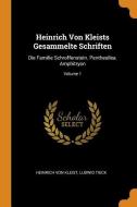 Heinrich Von Kleists Gesammelte Schriften: Die Familie Schroffenstein. Penthesilea. Amphitryon; Volume 1 di Heinrich Von Kleist, Ludwig Tieck edito da FRANKLIN CLASSICS TRADE PR