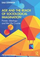 Age And The Reach Of Sociological Imagination di Dale Dannefer edito da Taylor & Francis Ltd