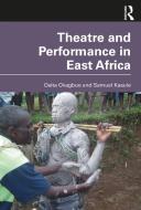 Theatre And Performance In East Africa di Osita Okagbue, Samuel Kasule edito da Taylor & Francis Ltd