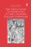 The Circulation Of Knowledge In Early Modern English Literature di Sophie Chiari edito da Taylor & Francis Ltd