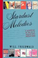 Stardust Melodies: The Biography of Twelve of America's Most Popular Songs di Will Friedwald edito da Pantheon Books